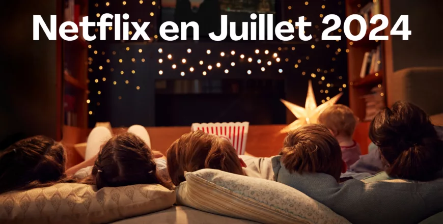 Netflix en Juillet 2024 netflix abonnement iptv